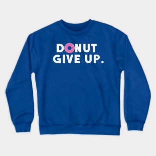 Donut Give Up Crewneck Sweatshirt